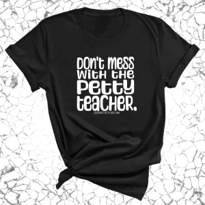 Don't Mess with the Petty Teacher Unisex Tee