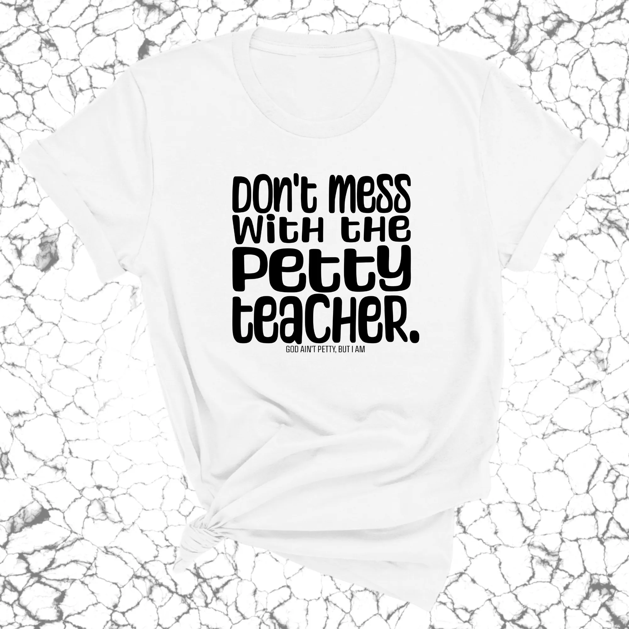 Don't Mess with the Petty Teacher Unisex Tee