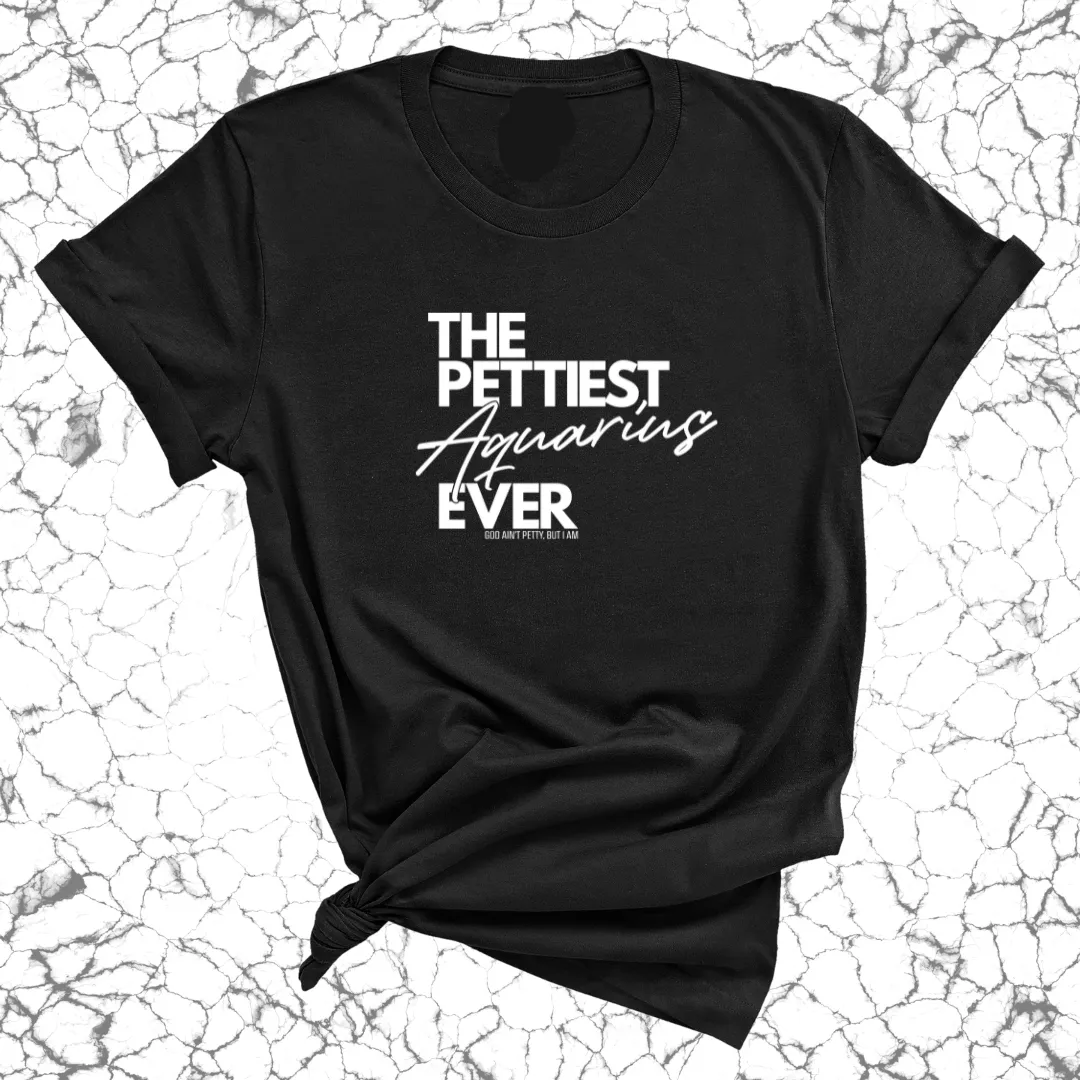 The Pettiest Aquarius Ever Unisex Tee