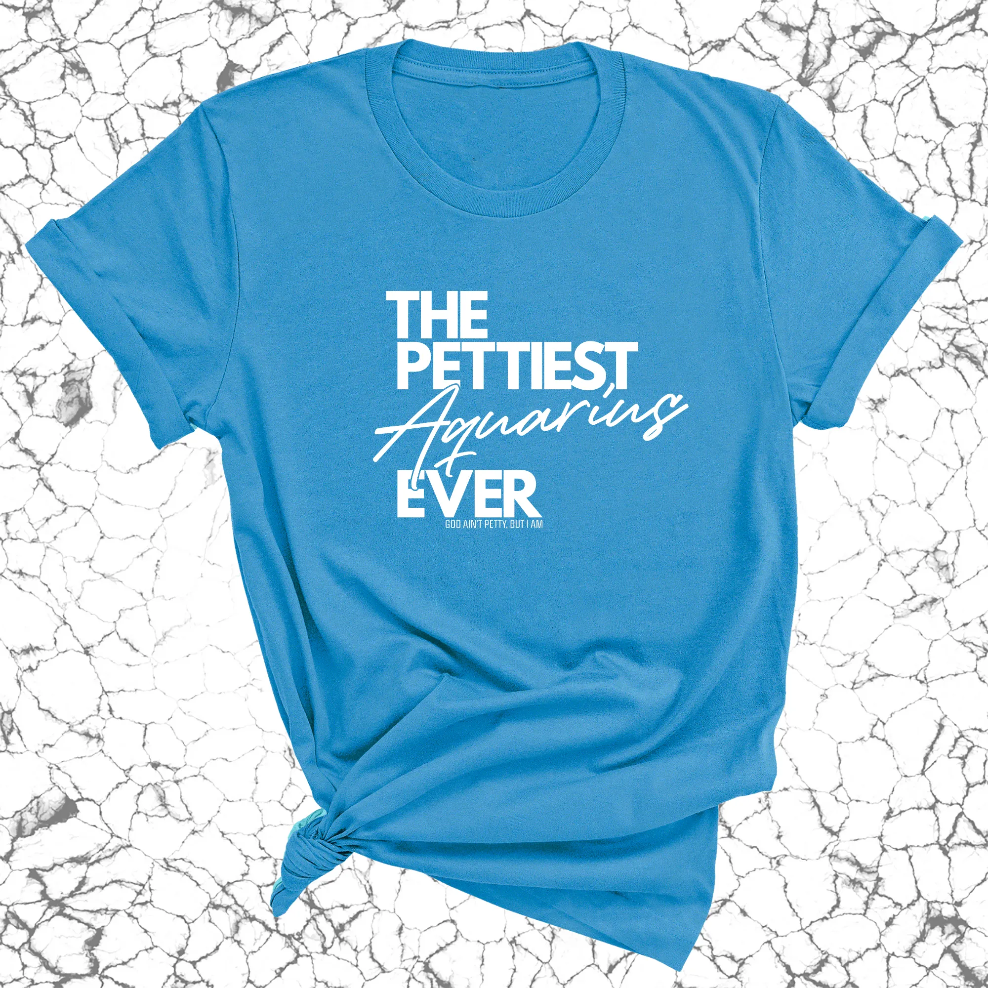 The Pettiest Aquarius Ever Unisex Tee