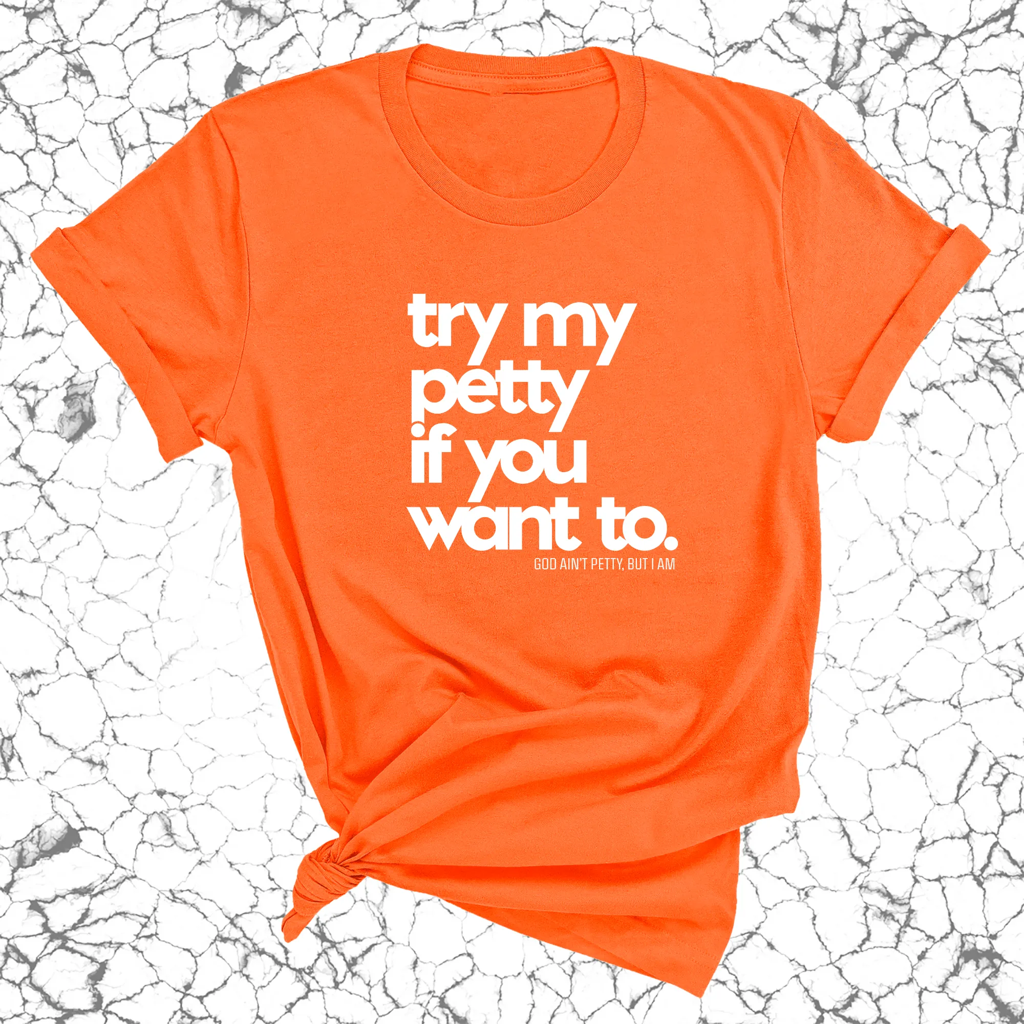 Try my petty if you want to Unisex Tee