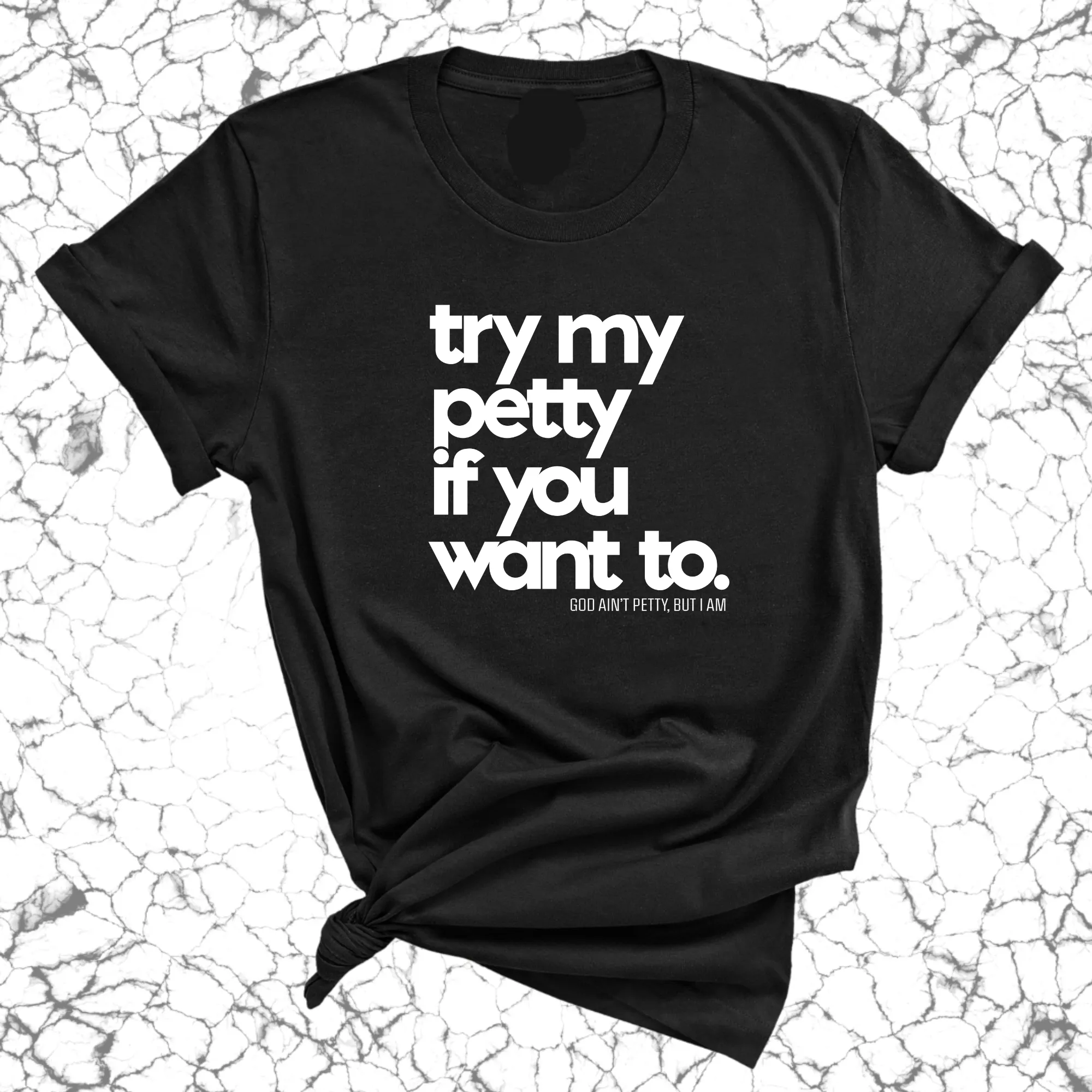 Try my petty if you want to Unisex Tee