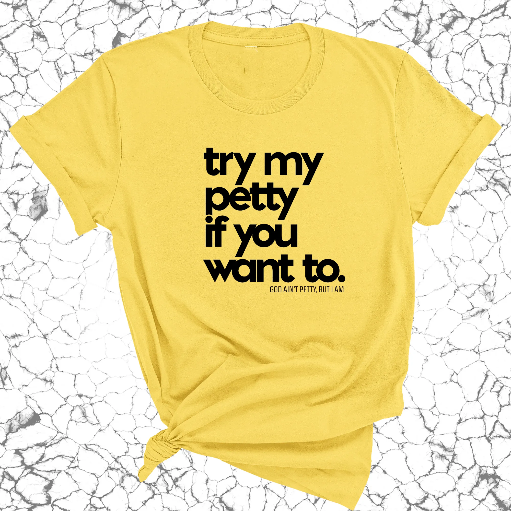 Try my petty if you want to Unisex Tee