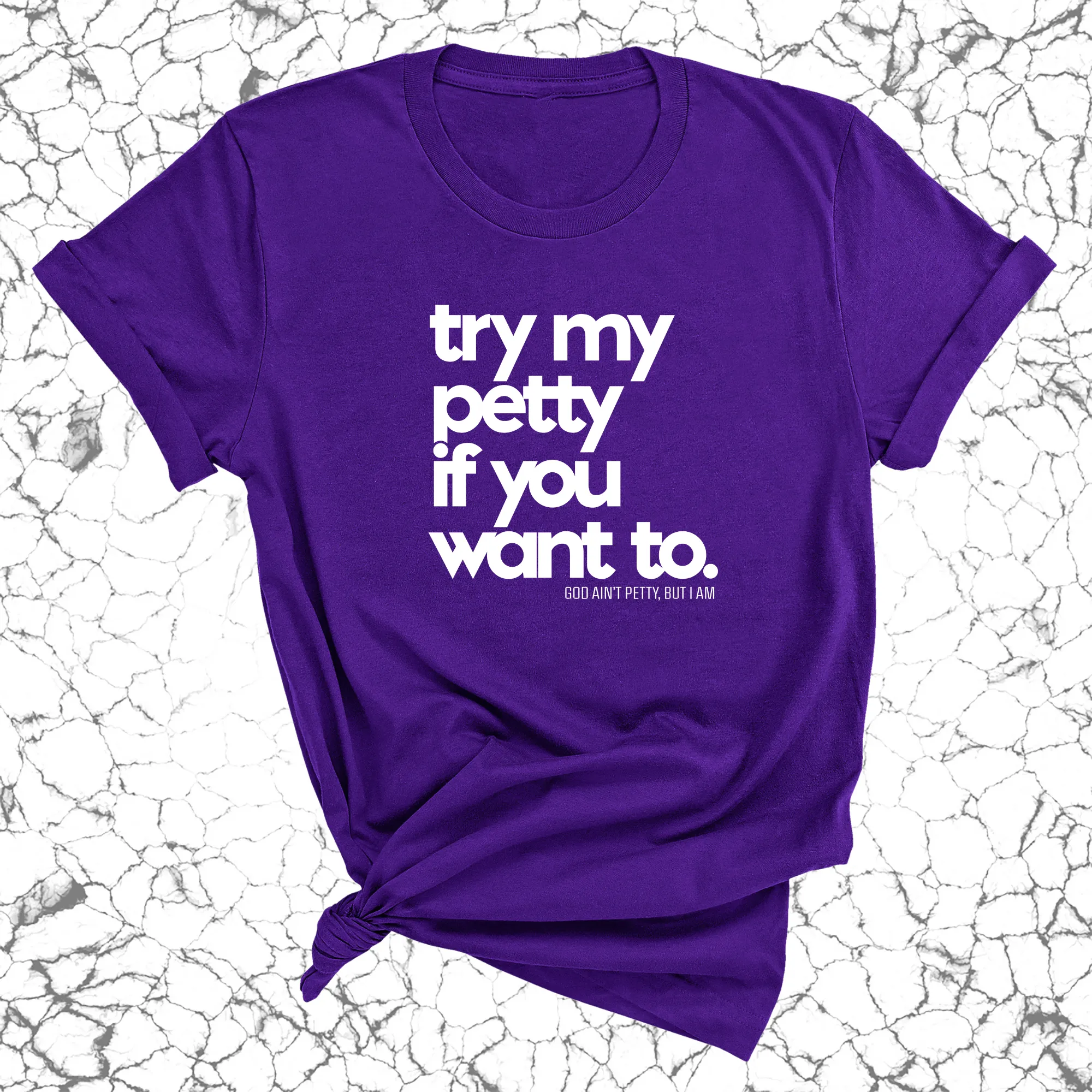 Try my petty if you want to Unisex Tee