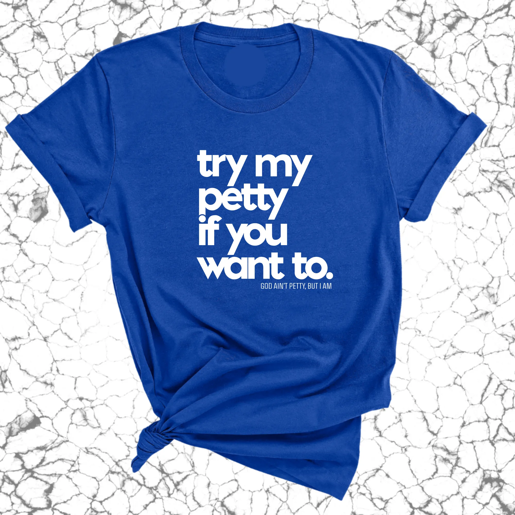 Try my petty if you want to Unisex Tee