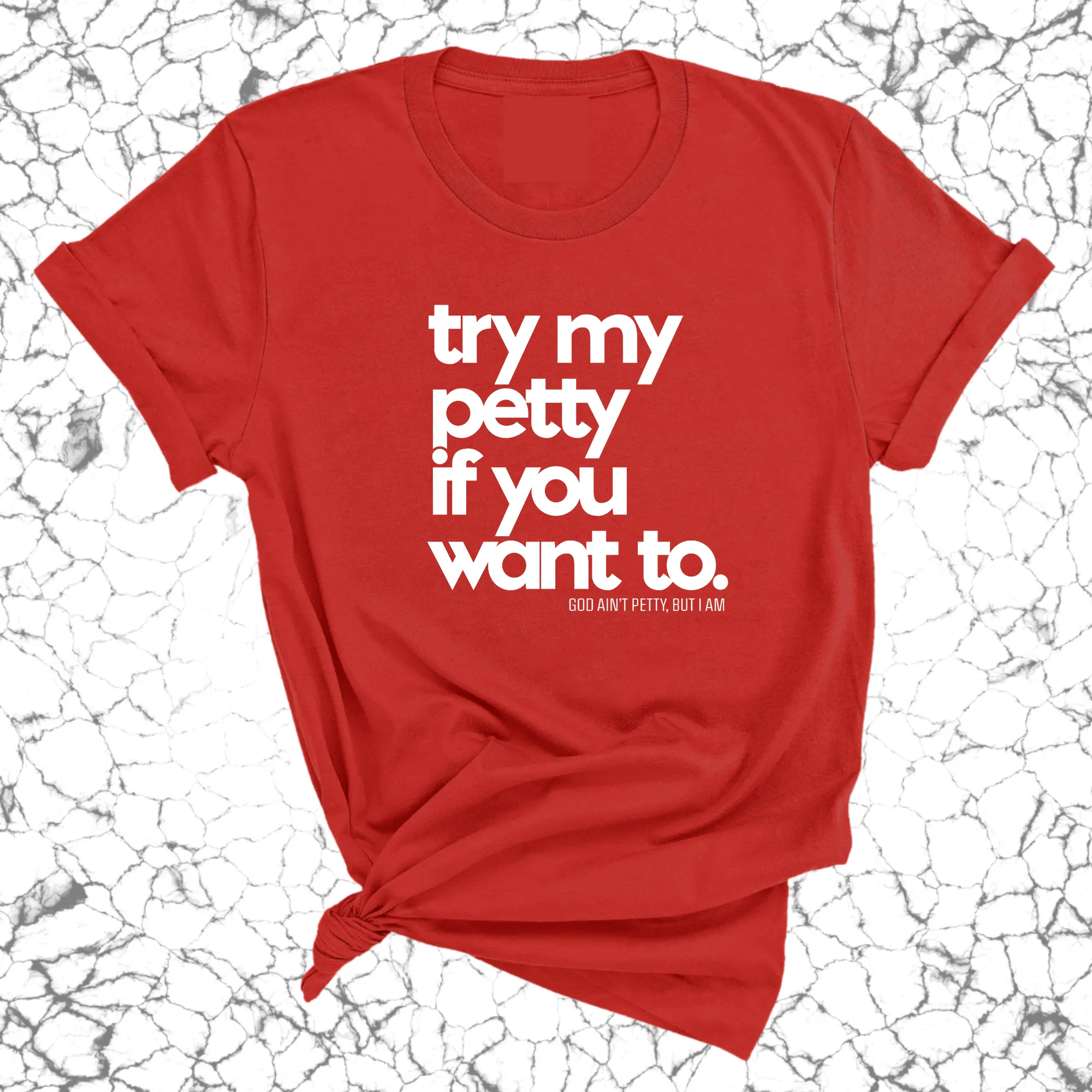 Try my petty if you want to Unisex Tee